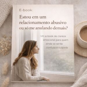 E-BOOK | Estou em um relacionamento abusivo ou só me anulando demais?